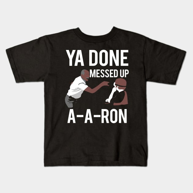 Ya Done Messed Up Aaron Kids T-Shirt by TShirtWaffle1